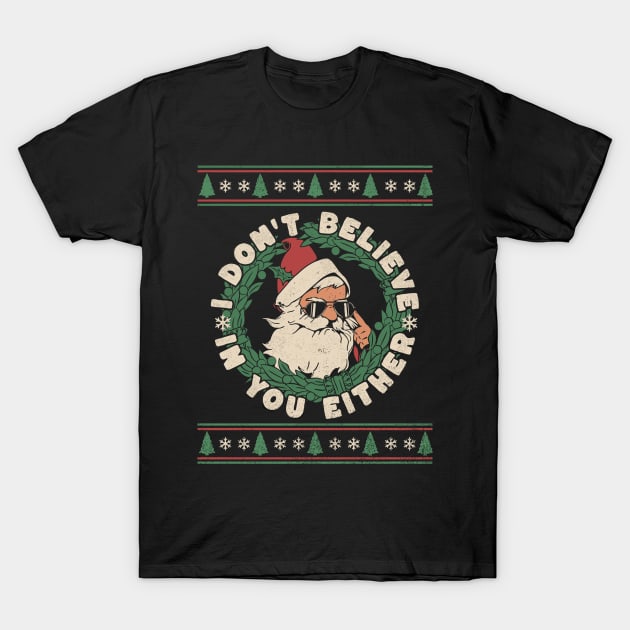 Angry Santa I Don't Believe in You Either Funny Christmas T-Shirt by FunkySimo